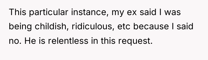This particular instance, my ex said I was being childish,...