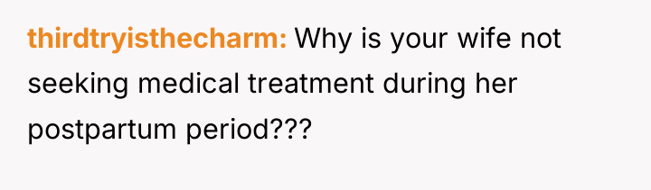 thirdtryisthecharm Why is your wife not seeking medical treatment during...