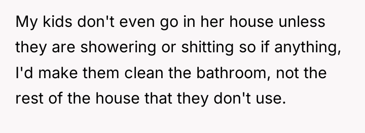 My kids don't even go in her house unless they...
