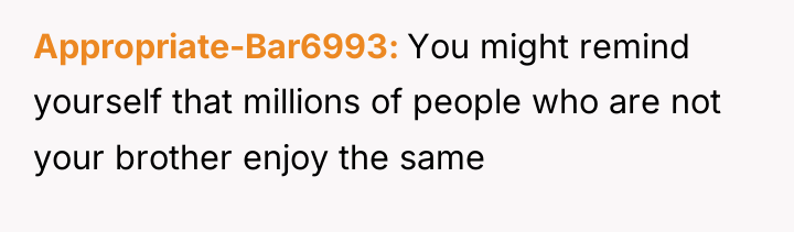 Appropriate-Bar6993 You might remind yourself that millions of people who...