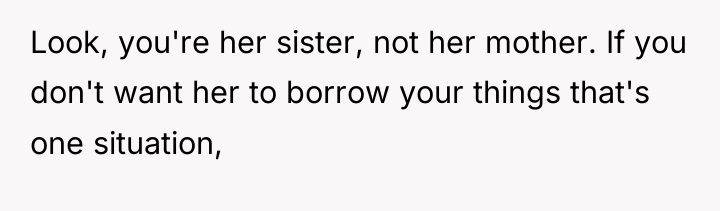 Look, you're her sister, not her mother. If you don't...