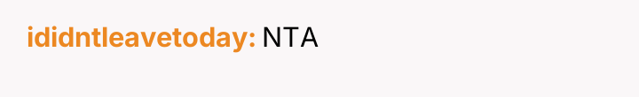 ididntleavetoday NTA