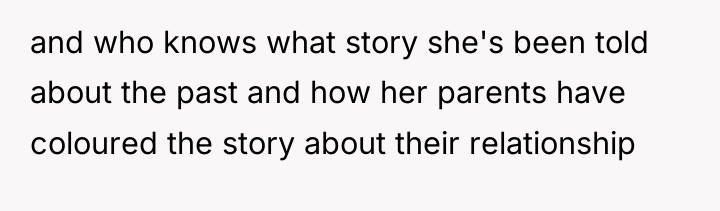 and who knows what story she's been told about the...