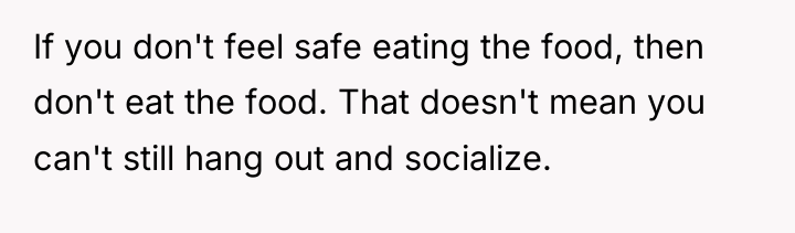 If you don't feel safe eating the food, then don't...