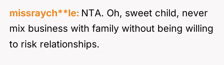 missraych**le NTA. Oh, sweet child, never mix business with family...
