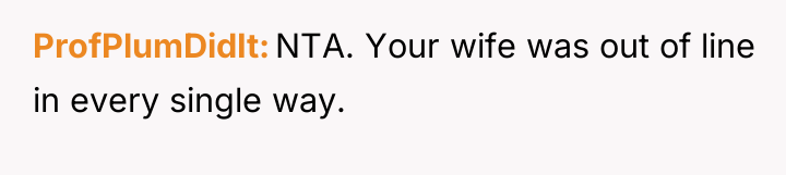 ProfPlumDidIt NTA. Your wife was out of line in every...