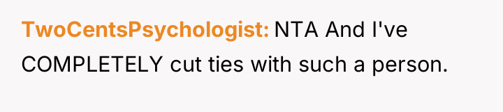 TwoCentsPsychologist NTA And I've COMPLETELY cut ties with such a...