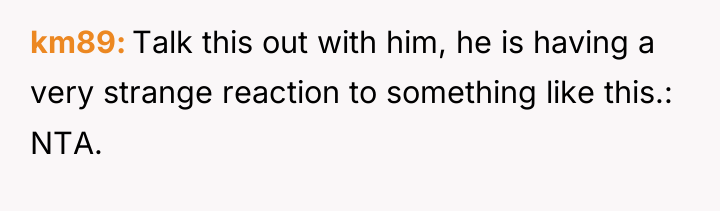 km89 Talk this out with him, he is having a...