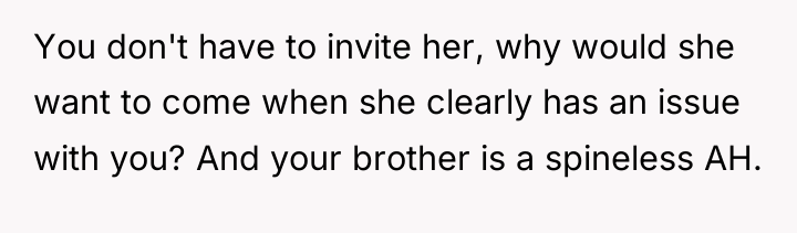 You don't have to invite her, why would she want...