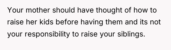 Your mother should have thought of how to raise her...