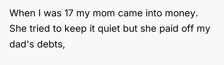 When I was 17 my mom came into money. She...