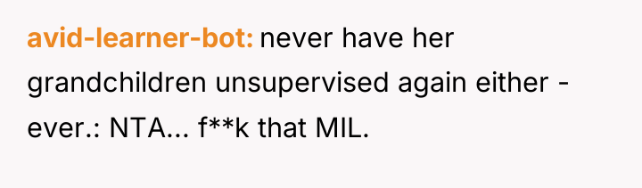 avid-learner-bot never have her grandchildren unsupervised again either - ever.:...
