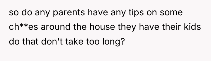 so do any parents have any tips on some ch**es...