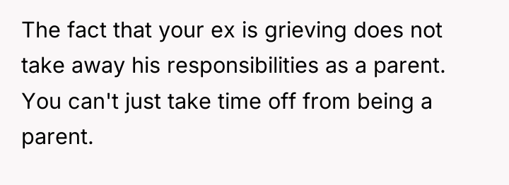 The fact that your ex is grieving does not take...