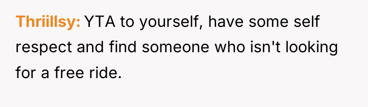 Thriillsy YTA to yourself, have some self respect and find...