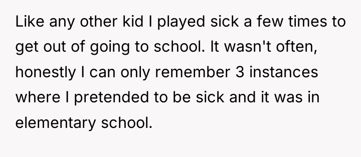 Like any other kid I played sick a few times...