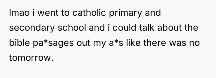 lmao i went to catholic primary and secondary school and...