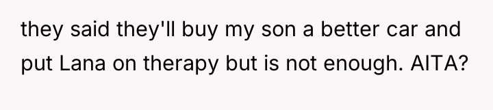 they said they'll buy my son a better car and...