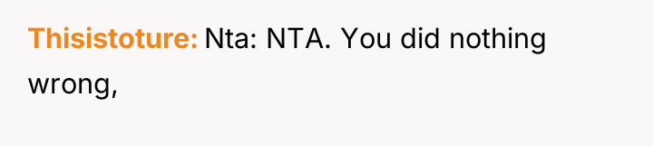 Thisistoture Nta: NTA. You did nothing wrong,
