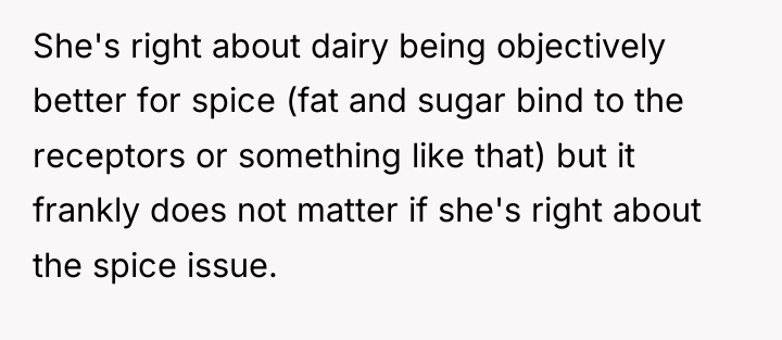 She's right about dairy being objectively better for spice (fat...