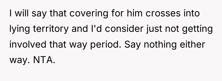I will say that covering for him crosses into lying...