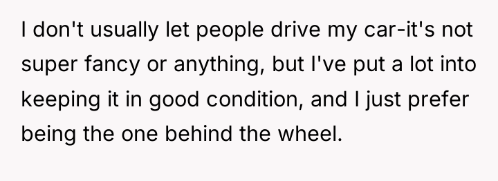 I don't usually let people drive my car-it's not super...
