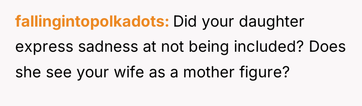 fallingintopolkadots Did your daughter express sadness at not being included?...