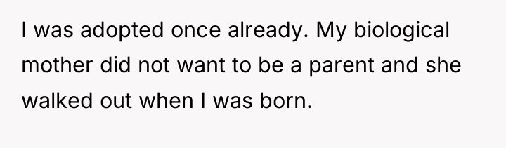 I was adopted once already. My biological mother did not...