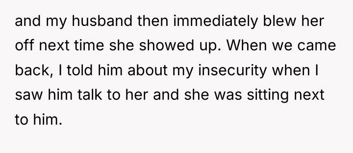 and my husband then immediately blew her off next time...