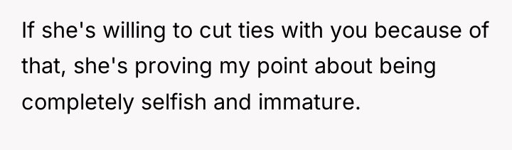 If she's willing to cut ties with you because of...