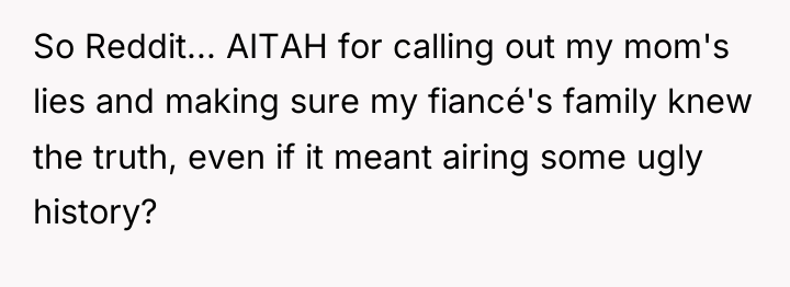 So Reddit... AITAH for calling out my mom's lies and...