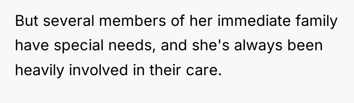 But several members of her immediate family have special needs,...