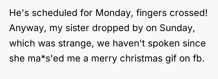 He's scheduled for Monday, fingers crossed! Anyway, my sister dropped...