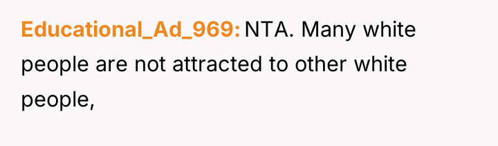 Educational_Ad_969 NTA. Many white people are not attracted to other...