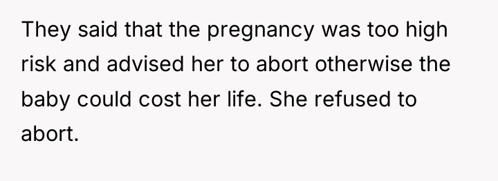 They said that the pregnancy was too high risk and...