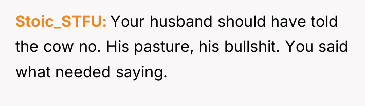 Stoic_STFU Your husband should have told the cow no. His...