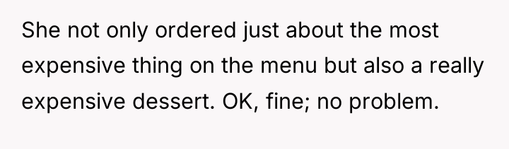 She not only ordered just about the most expensive thing...