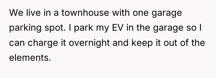 We live in a townhouse with one garage parking spot....