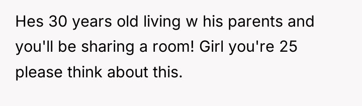 Hes 30 years old living w his parents and you'll...