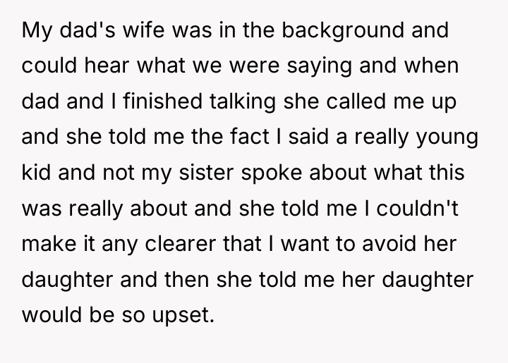 My dad's wife was in the background and could hear...
