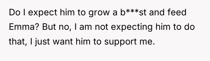 Do I expect him to grow a b***st and feed...