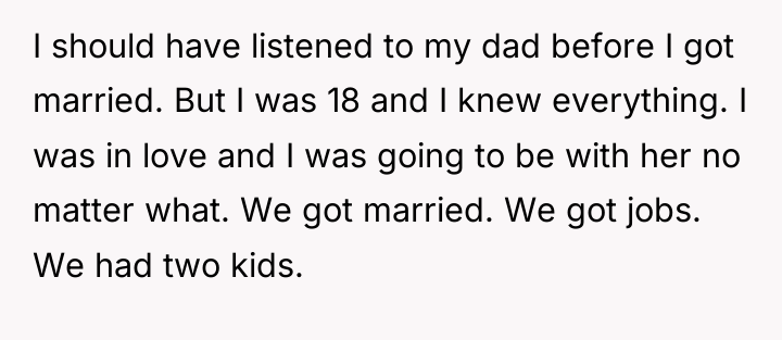 I should have listened to my dad before I got...