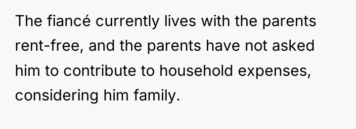 The fiancé currently lives with the parents rent-free, and the...