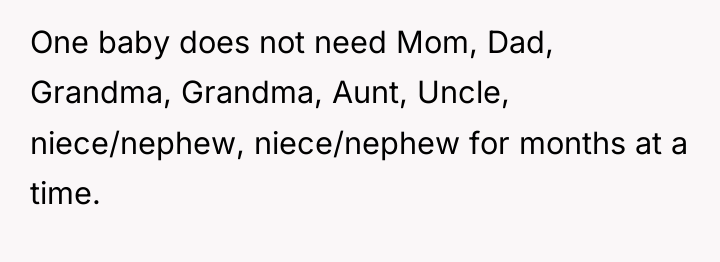 One baby does not need Mom, Dad, Grandma, Grandma, Aunt,...