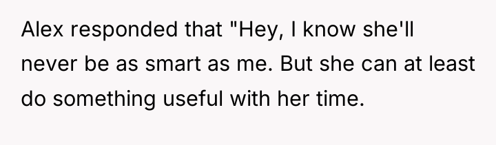 Alex responded that "Hey, I know she'll never be as...