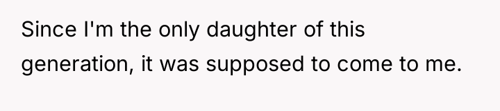 Since I'm the only daughter of this generation, it was...