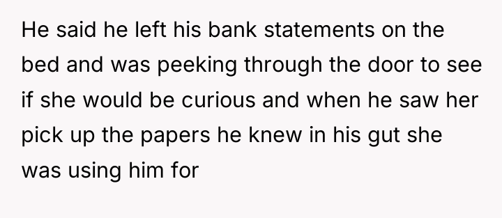 He said he left his bank statements on the bed...