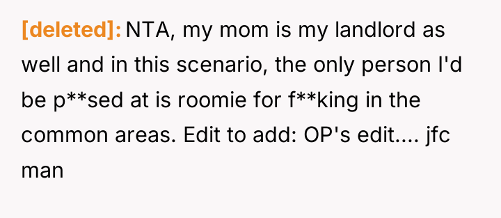 [deleted] NTA, my mom is my landlord as well and...