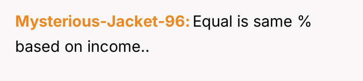 Mysterious-Jacket-96 Equal is same % based on income..