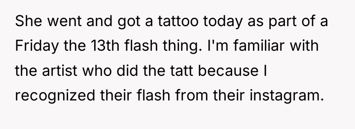 She went and got a tattoo today as part of...
